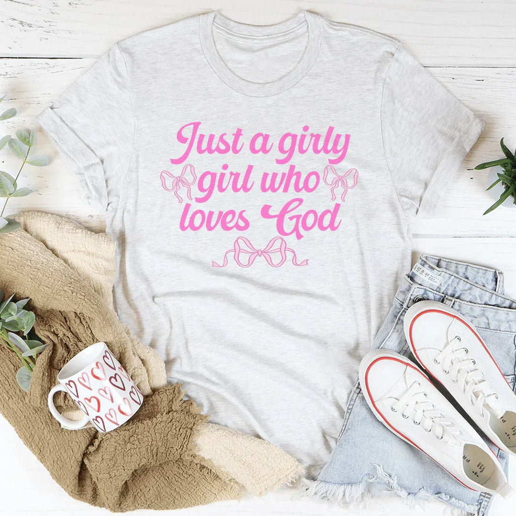Just A Girly Girl Who Loves God Tee Peachy Sunday