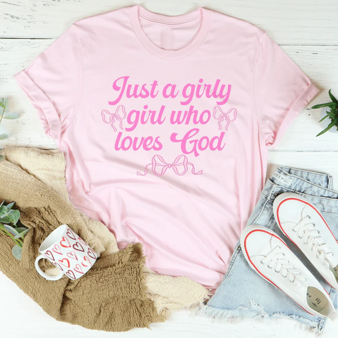 Just A Girly Girl Who Loves God Tee Peachy Sunday