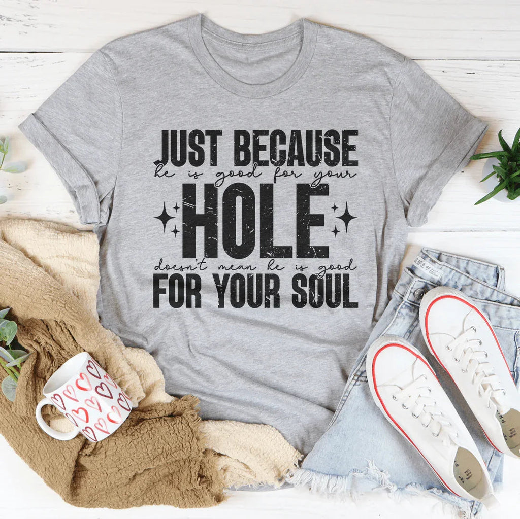 Just Because He Is Good For Your Hole Tee Peachy Sunday