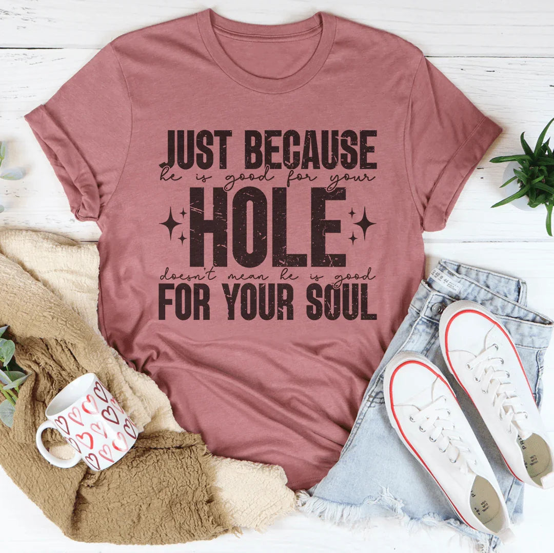 Just Because He Is Good For Your Hole Tee Peachy Sunday