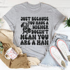 Just Because You Have A Wiener Doesn't Mean You Are A Man Tee Peachy Sunday