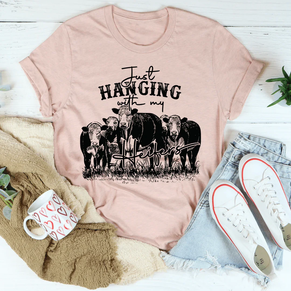 Just Hanging Out With My Heifers Tee
