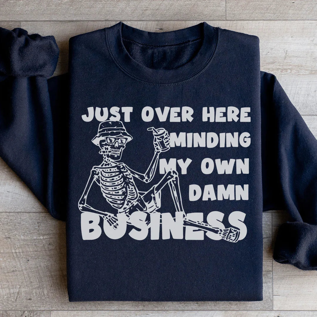 Just Over Here Minding My Own Damn Business Sweatshirt Peachy Sunday