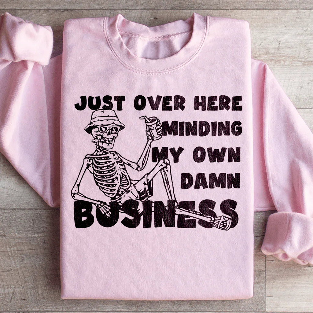 Just Over Here Minding My Own Damn Business Sweatshirt Peachy Sunday