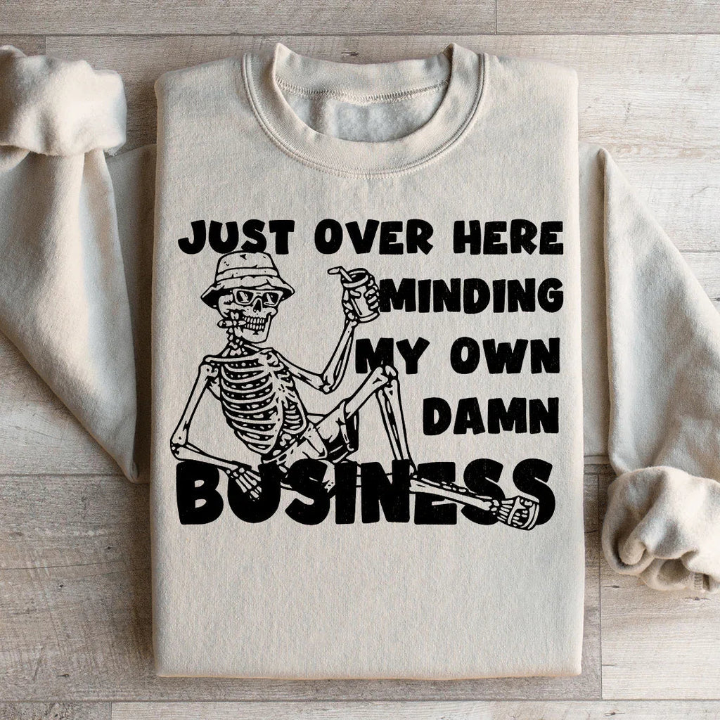 Just Over Here Minding My Own Damn Business Sweatshirt Peachy Sunday