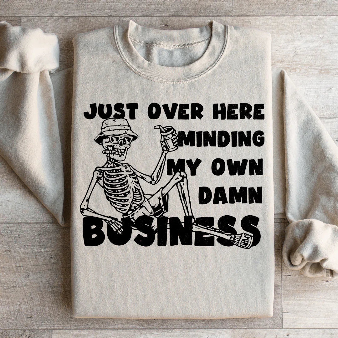 Just Over Here Minding My Own Damn Business Sweatshirt Peachy Sunday