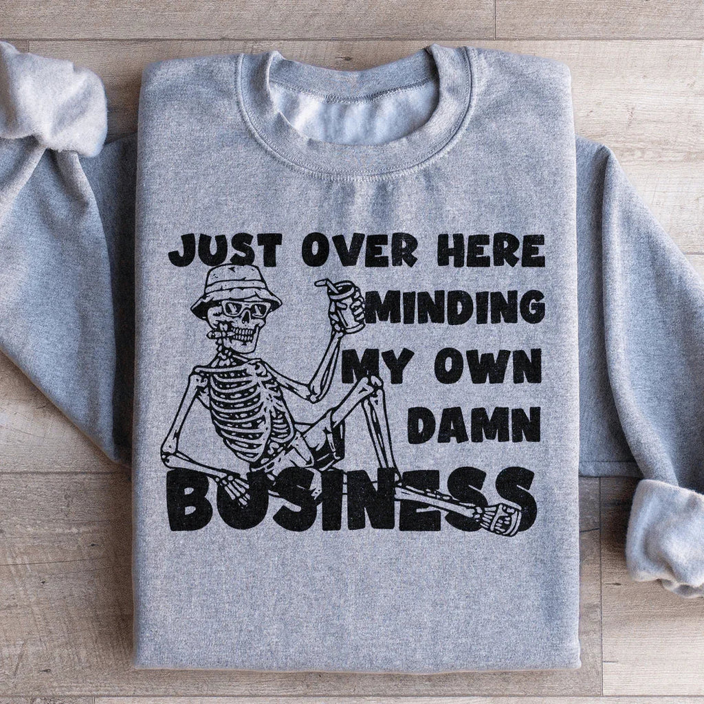 Just Over Here Minding My Own Damn Business Sweatshirt Peachy Sunday