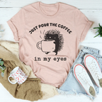 Just Pour The Eyes In My Eyes Tee Peachy Sunday