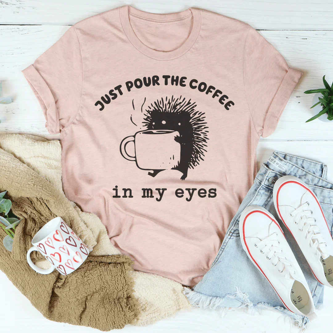 Just Pour The Eyes In My Eyes Tee Peachy Sunday