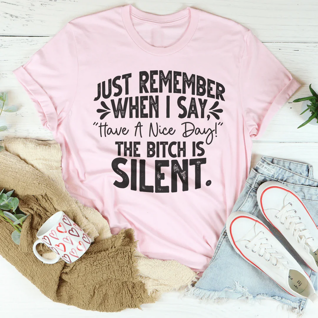 Just Remember When I Say Have A Nice Day Tee Peachy Sunday