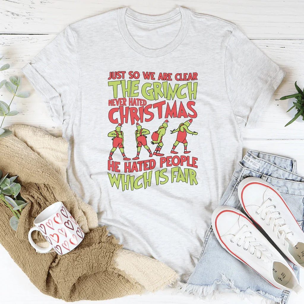Just So We Are Clear The Grinch Never Hated Christmas Tee Peachy Sunday