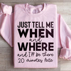 Just Tell Me When And Where Sweatshirt