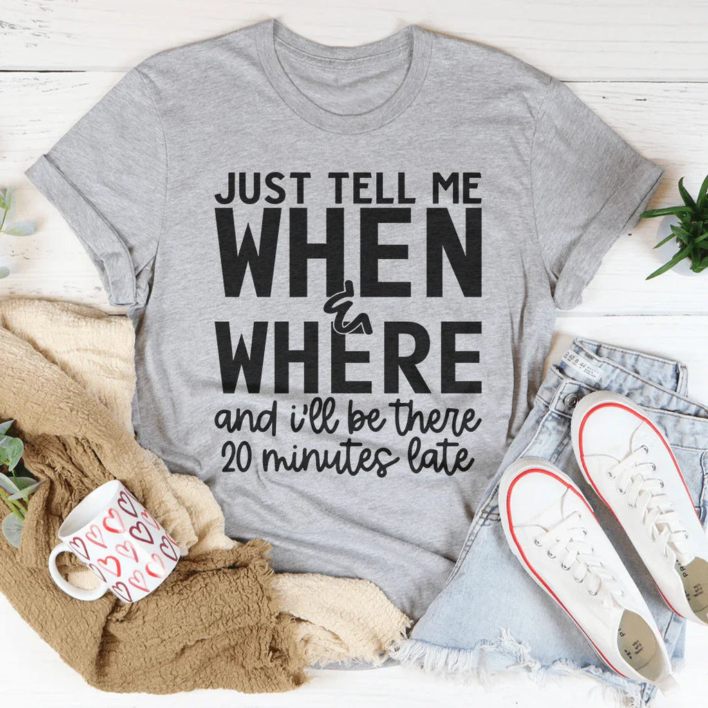 Just Tell Me When & Where Tee Peachy Sunday