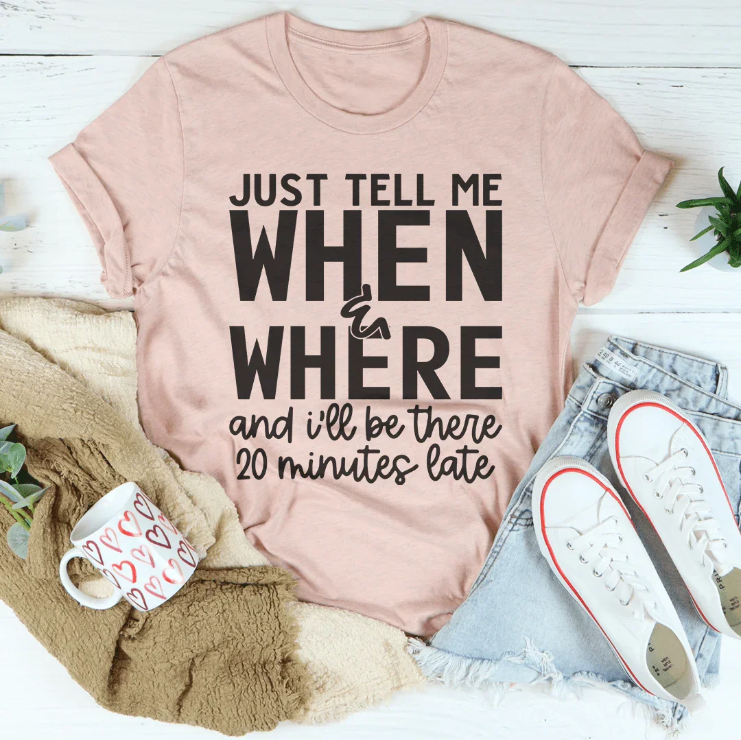 Just Tell Me When & Where Tee Peachy Sunday