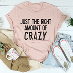 Just The Right Amount Of Crazy Tee