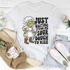 Just Waiting For My Sour Dough To Rise Tee Peachy Sunday