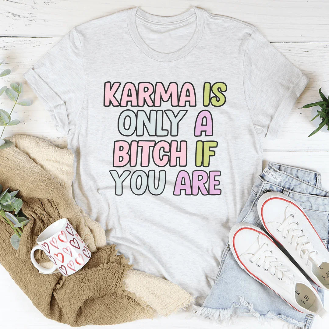 Karma Is Only A B-tch If You Are Tee Peachy Sunday