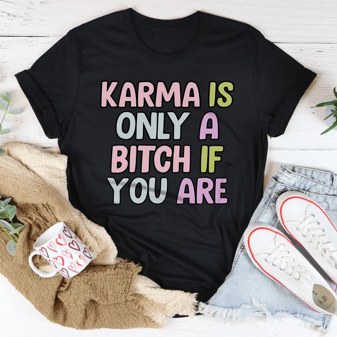 Karma Is Only A B-tch If You Are Tee Peachy Sunday