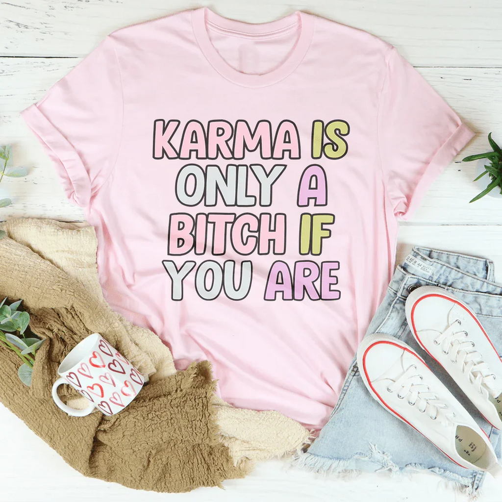 Karma Is Only A B-tch If You Are Tee Peachy Sunday