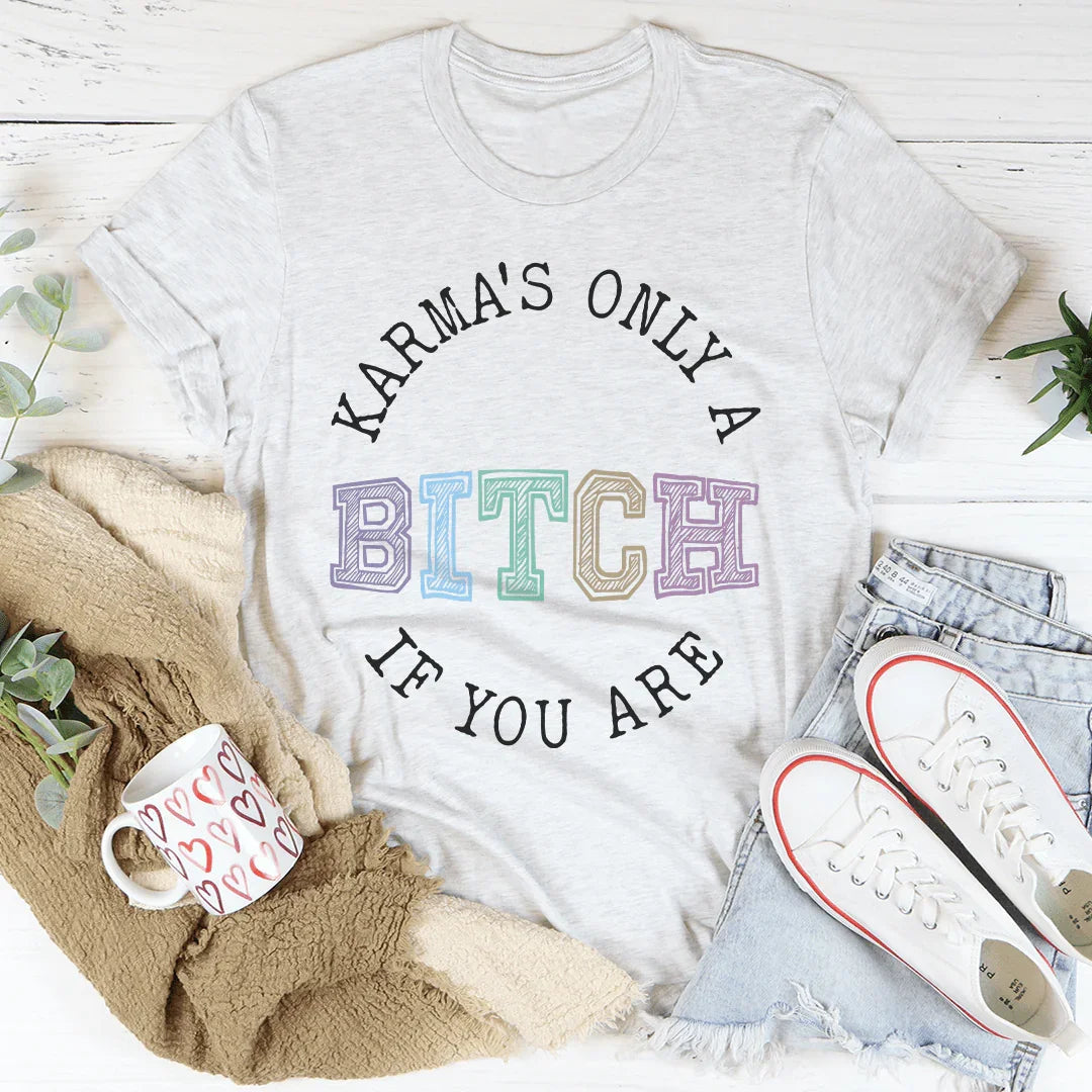 Karma's Only A B If You Are Tee Peachy Sunday