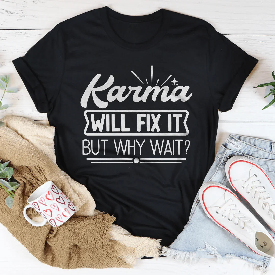 Karma Will Fix It But Why Wait Tee Peachy Sunday