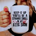Keep It Up And You'll Be A Strange Smell In The Attic Soon Ceramic Mug 15 oz Peachy Sunday