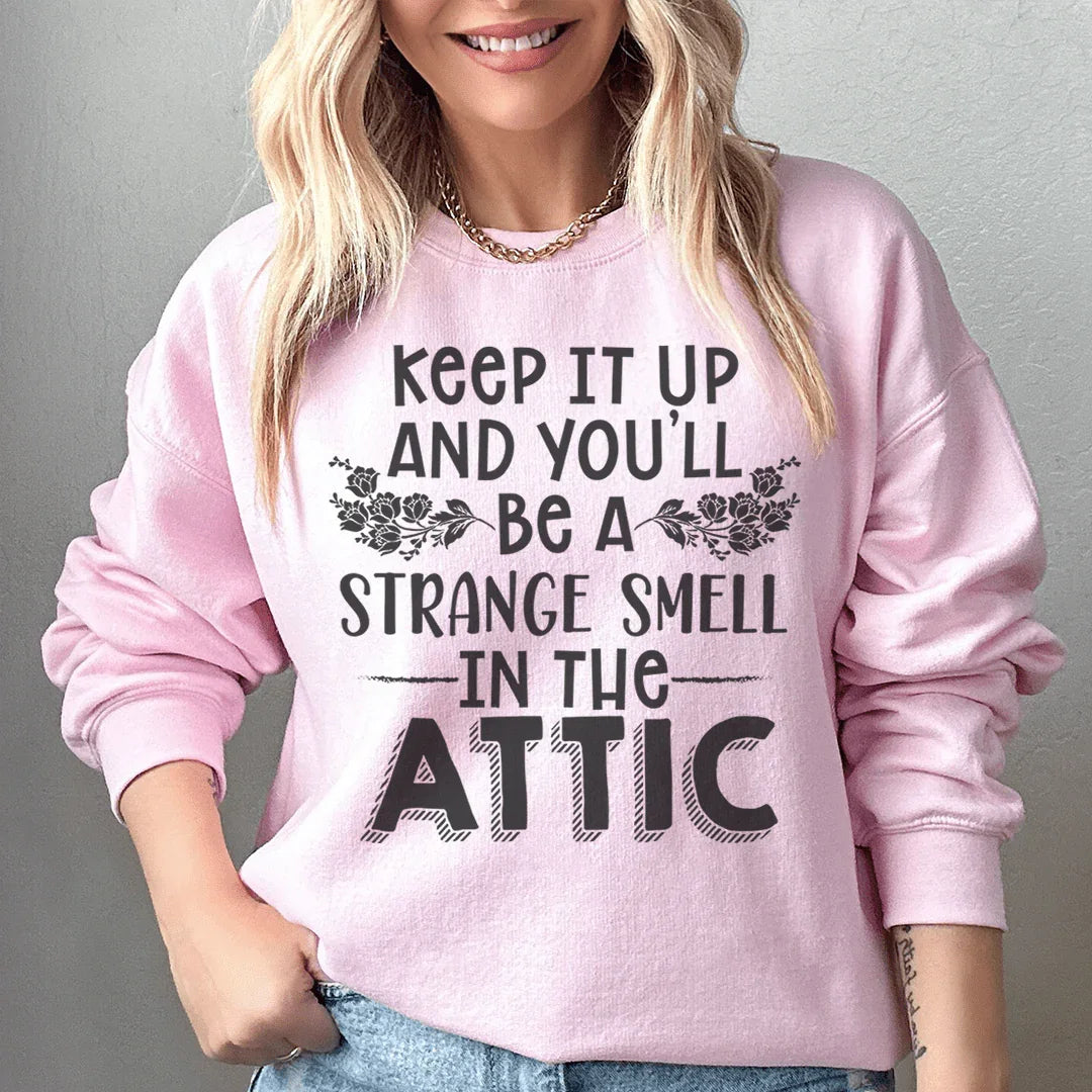 Keep It Up & You'll Be A Strange Smell In The Attic Sweatshirt Peachy Sunday