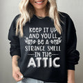 Keep It Up & You'll Be A Strange Smell In The Attic Sweatshirt Peachy Sunday