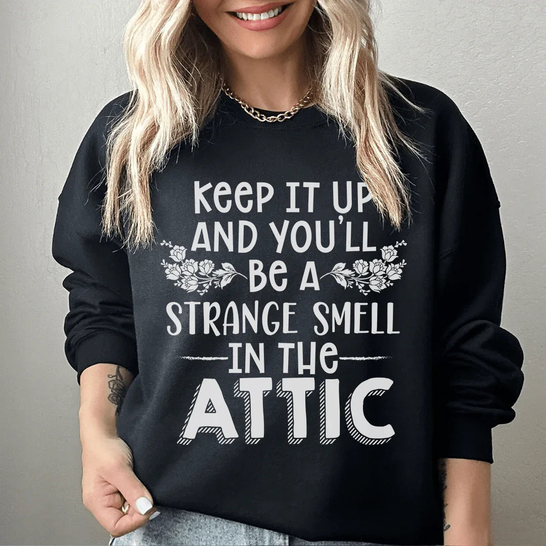 Keep It Up & You'll Be A Strange Smell In The Attic Sweatshirt Peachy Sunday
