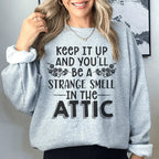 Keep It Up & You'll Be A Strange Smell In The Attic Sweatshirt Peachy Sunday