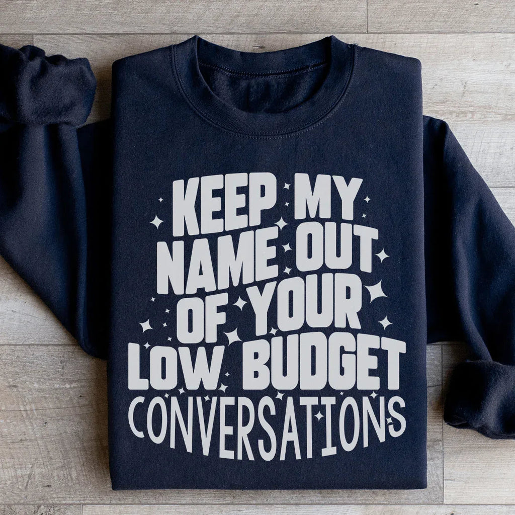 Keep My Name Out Of Your Low Budget Conversations Sweatshirt Peachy Sunday