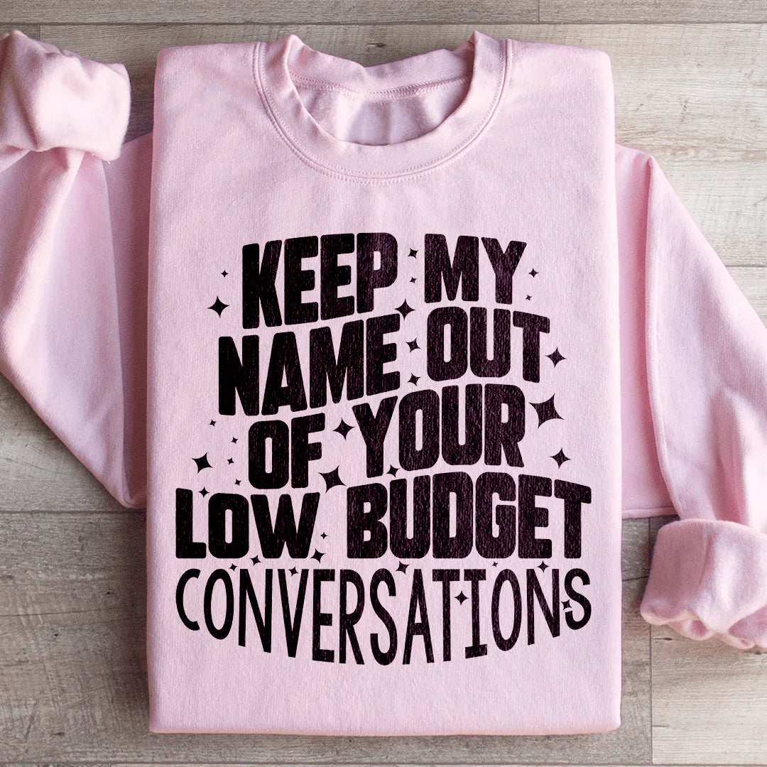 Keep My Name Out Of Your Low Budget Conversations Sweatshirt Peachy Sunday