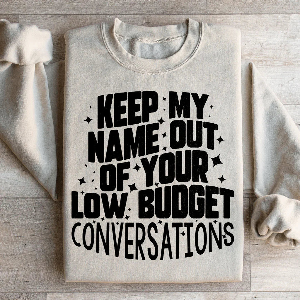 Keep My Name Out Of Your Low Budget Conversations Sweatshirt Peachy Sunday