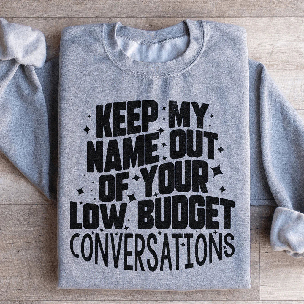 Keep My Name Out Of Your Low Budget Conversations Sweatshirt Peachy Sunday