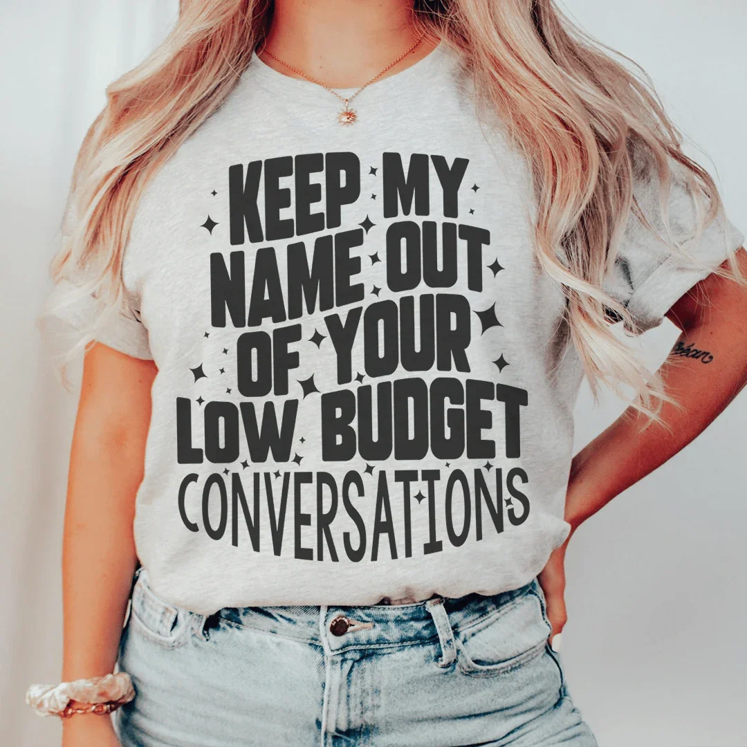 Keep My Name Out Of Your Low Budget Conversations Tee Peachy Sunday