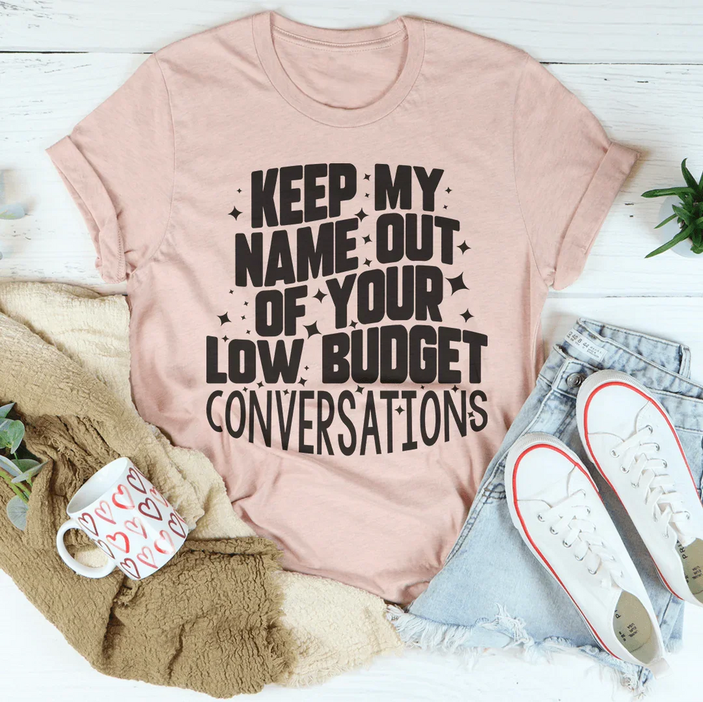 Keep My Name Out Of Your Low Budget Conversations Tee Peachy Sunday