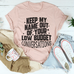 Keep My Name Out Of Your Low Budget Conversations Tee Peachy Sunday