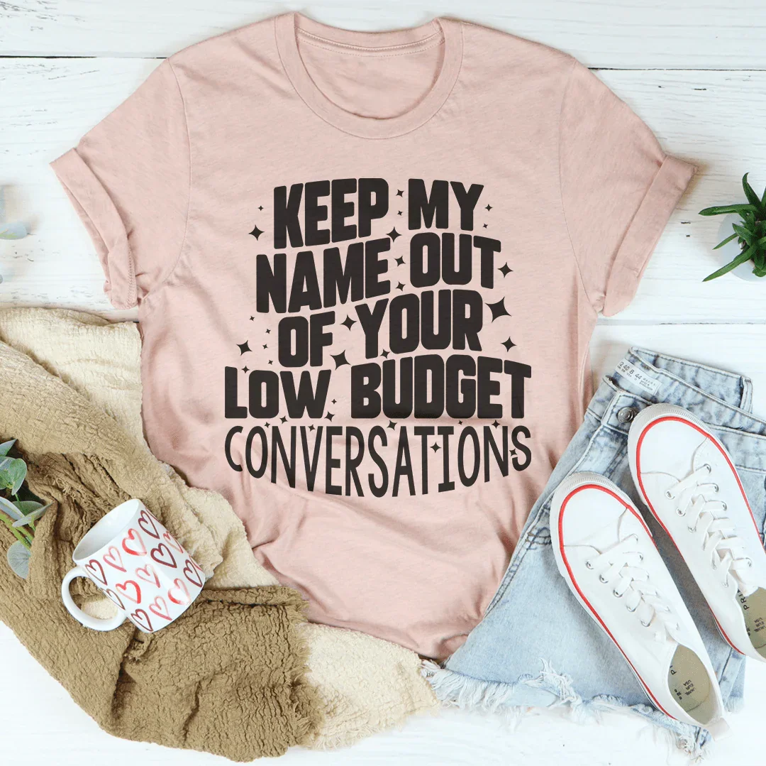Keep My Name Out Of Your Low Budget Conversations Tee Peachy Sunday