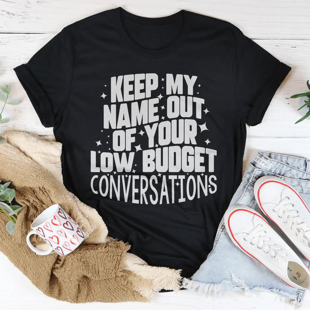 Keep My Name Out Of Your Low Budget Conversations Tee Peachy Sunday