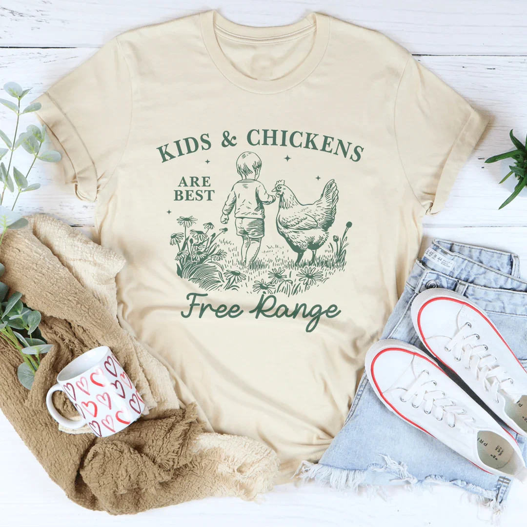 Kids And Chickens Are Best Are Best Free Range Tee Peachy Sunday