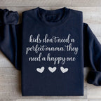 Kids Don't Need A Perfect Mama They Need A Happy One  Sweatshirt Peachy Sunday