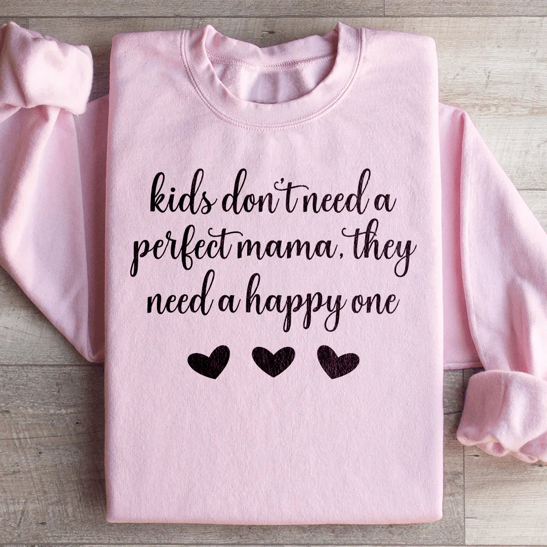Kids Don't Need A Perfect Mama They Need A Happy One  Sweatshirt Peachy Sunday