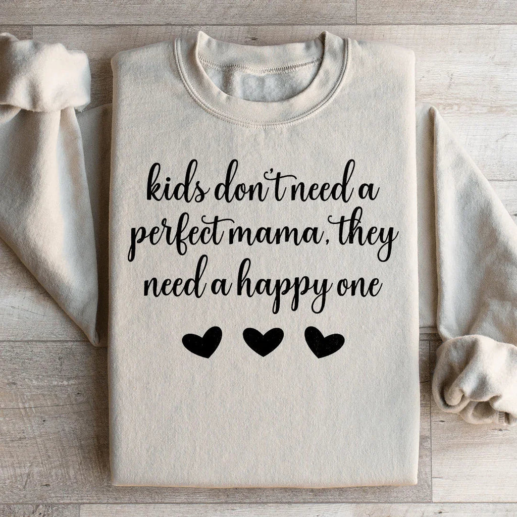 Kids Don't Need A Perfect Mama They Need A Happy One  Sweatshirt Peachy Sunday