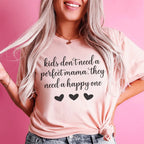Kids Don't Need A Perfect Mama They Need A Happy One Tee Peachy Sunday