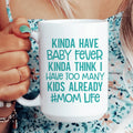 Kinda Have Baby Fever Kinda Think I Have Too Many Kids Already Mug 15 oz Peachy Sunday