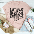 Last Night We Let The Liquor Talk Tee