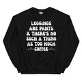 Leggings Are Pants & There's No Such A Thing As Too Much Coffee Sweatshirt Peachy Sunday