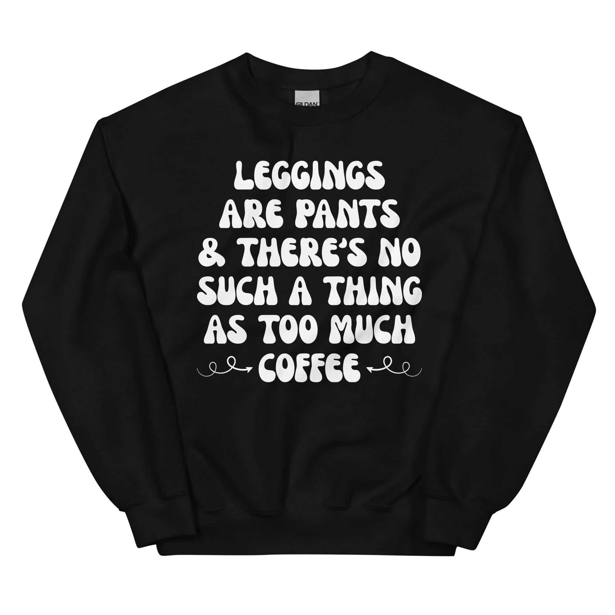 Leggings Are Pants & There's No Such A Thing As Too Much Coffee Sweatshirt Peachy Sunday
