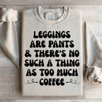 Leggings Are Pants & There's No Such A Thing As Too Much Coffee Sweatshirt Peachy Sunday
