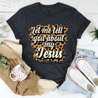Let Me Tell You About My Jesus Tee